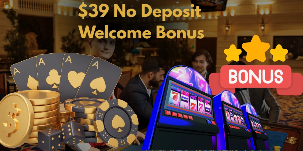 $39 No Deposit Welcome Bonus
