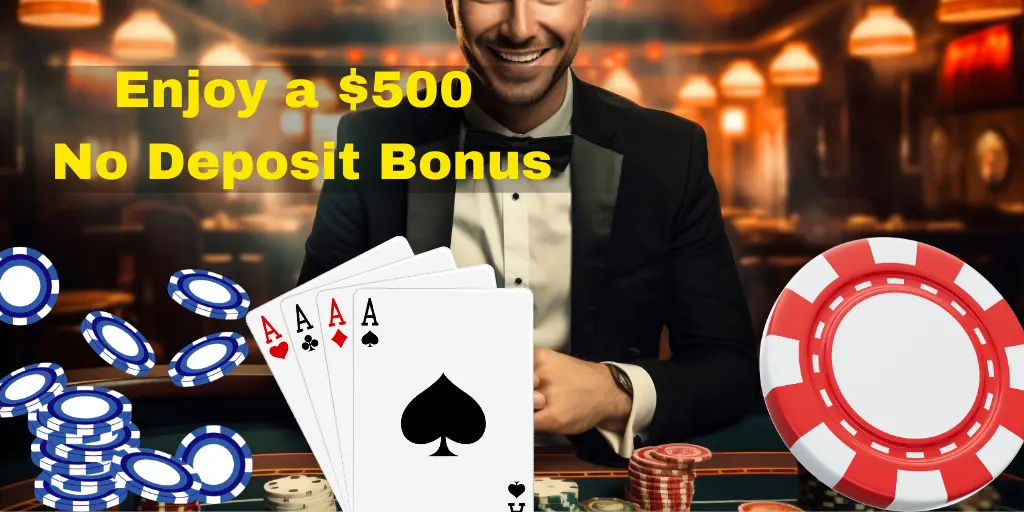 Enjoy a $500 No Deposit Bonus