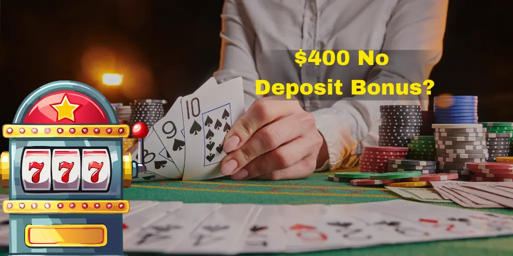 $400 No Deposit Bonus?