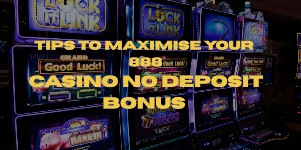 Tips To Maximise 888 Casino No Deposit Bonus